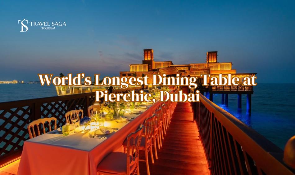 World’s Longest Dining Table at Pierchic, Dubai Travel Saga Tourism