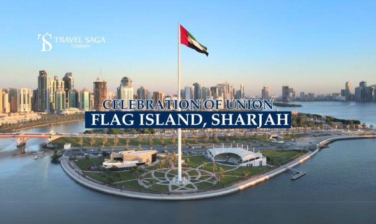 Celebration of Union: Flag Island, Sharjah - Travel Saga Tourism