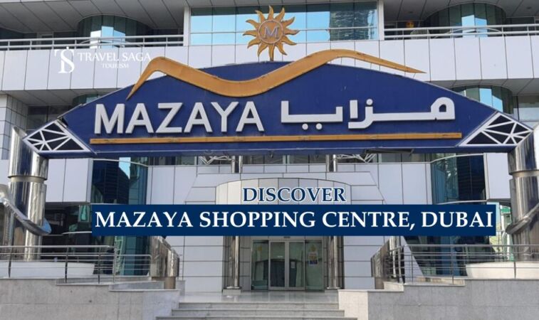 Discover Mazaya Shopping Centre In Dubai - Travel Saga Tourism